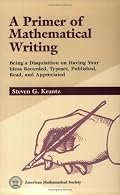 A Primer of Mathematical Writing: Being a Disquisition on Having Your Ideas Recorded, Typeset, Published, Read & Appreciated