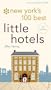 New York's 100 Best Little Hotels: A City and Company Guide