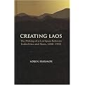 Creating Laos (The Making of a Lao Space Between Indochina and Siam, 1860-1945) (Nias-nordic Institute of Asian Studies) (Hardcover)