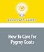 How To Care for Pygmy Goats by Quick Easy Guides