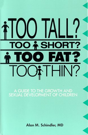 Too Tall? Too Short? Too Fat? Too Thin?: A Guide to the Growth and Sexual Development of Children