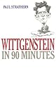 Wittgenstein in 90 Minutes (Philosophers in 90 Minutes)