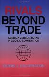 Rivals Beyond Trade : America Versus Japan In Global  Competition