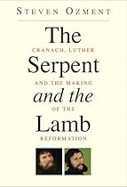 The Serpent and the Lamb: Cranach, Luther, and the Making of the Reformation The Serpent and the Lamb: Cranach, Luther, and the Making of the Reformation