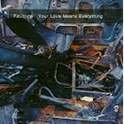 Your Love Means Everything by Faultline