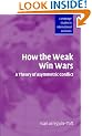 How the Weak Win Wars: A Theory of Asymmetric Conflict (Cambridge Studies in International Relations)
