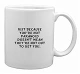 Just because you're not paranoid doesn't mean they're not out to get you. Mug