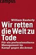 Wir retten die Welt zu Tode: F�r ein professionelleres Management im Kampf gegen die Armut