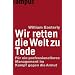 Wir retten die Welt zu Tode: F�r ein professionelleres Management im Kampf gegen die Armut