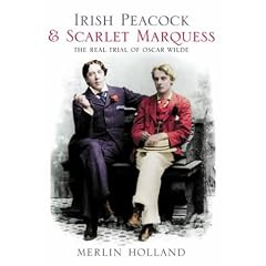Irish Peacock and Scarlet Marquess: The Real Trial of Oscar Wilde