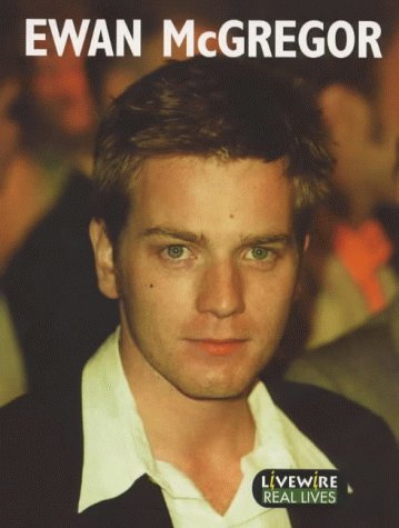 Ewan Mcgregor: Real Lives (Livewire Real Lives)