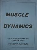 Muscle Dynamics: A Proven System for Building Muscles and Strength - Fast!