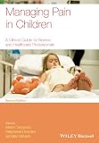 Managing pain in children : a clinical guide for nurses and healthcare professionals