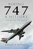 Boeing 747 : a history : delivering the dream