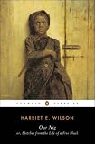 Our Nig: or, Sketches from the Life of a Free Black Our Nig: or, Sketches from the Life of a Free Black