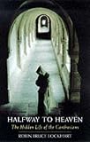 Halfway to heaven : the hidden life of the Carthusians