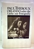 Produkt-Bild: Paul Theroux: Orlando oder die Liebe zur Fotografie - Verlag: claassen [Auflage: 1. Auflage]