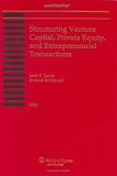 Structuring Venture Capital, Private Equity and Entrepreneurial Transactions