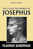 The Collected Works of Josephus [Annotated Edition] (Halcyon Classics)