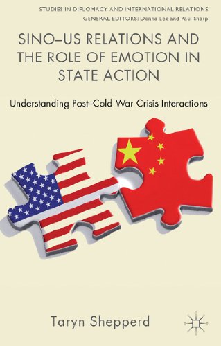 Sino-US Relations and the Role of Emotion in State Action: Understanding Post-Cold War Crisis Interactions (Studies in Diplomacy and International Relations)