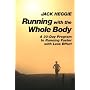 Running with the Whole Body: A 30-Day Program to R&hellip by Jack Heggie