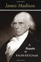 James Madison: A Biography