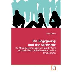 Die Begegnung und das Szenische: Die Mikro-Begegnungsszenen aus der Sicht von Daniel Stern, Alfred Lorenzer und im Psychodrama