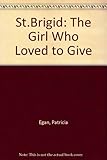 St Brigid : the girl who loved to give
