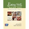 Eating Well, Staying Well, During and After Cancer by AbBloch