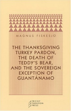 The Thanksgiving Turkey Pardon, The Death of Teddy's Bear, and the Sovereign Exception of Guant namo