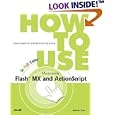 How to Use Macromedia Flash MX and ActionScript (2nd Edition) (How to Use)