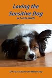 Loving the Sensitive Dog (Sensitive Dogs)