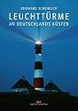 Leuchtt&uuml;rme an Deutschlands K&uuml;sten: Bilder, Texte, Dokumente