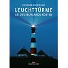 Leuchtt�rme an Deutschlands K�sten: Bilder, Texte, Dokumente