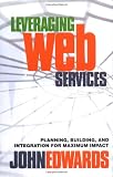 Leveraging Web Services: Planning, Building, and Integration for Maximum Impact