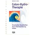 Colon- Hydro- Therapie. Chronische Krankheiten durch Darmsanierung heilen. by Manfred A. Ullrich and Rolf. Dähler