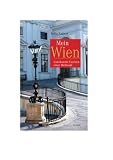 Mein Wien. Unbekannte Facetten einer Weltstadt