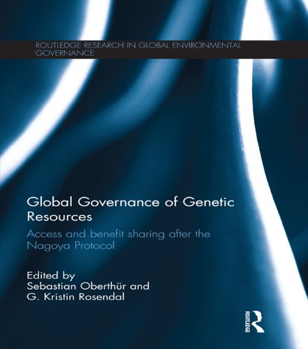 Global Governance of Genetic Resources: Access and Benefit Sharing after the Nagoya Protocol (Routledge Research in Global Environmental Governance)