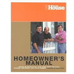 Home Owners Manual: Advice on Maintaining Your Home from Tom Silva, Richard Trethewey, and Steve Thomas
