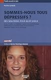 Sommes-nous tous d�pressifs ? : Des solutions pour aller mieux