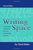 Writing Space: Computers, Hypertext, and the Remediation of Print