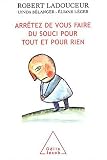 Arr�tez de vous faire du souci pour tout et pour rien