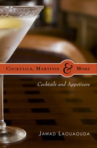 Cocktails, Martinis and More: Cocktails and Appetizers (Volume 1)