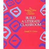Build a Literate Classroom (The Reading / Writing Teacher's Companion) ~ Donald H. Graves