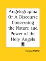 Angelographia or A Discourse Concerning the Nature and Power of the Holy Angels