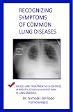 Recognizing Symptoms of Common Lung Diseases: Causes and Treatment of Shortness of Breath, Cough, and Chest Pain in Lung Diseases