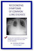Recognizing Symptoms of Common Lung Diseases: Causes and Treatment of Shortness of Breath, Cough, and Chest Pain in Lung Diseases