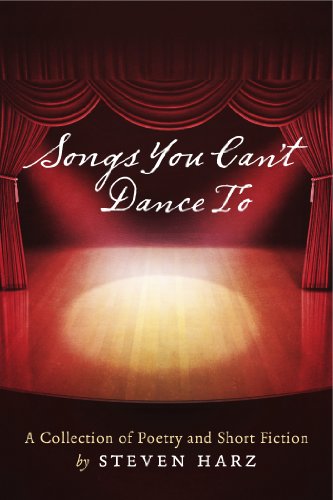 Songs You Can't Dance To: A Collection of Poetry and Short Fiction by Steven Harz