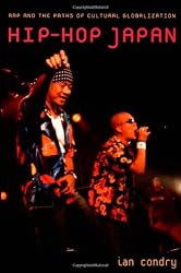 Hip-Hop Japan: Rap and the Paths of Cultural Globalization