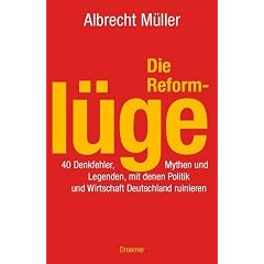Die Reforml�ge. 40 Denkfehler, Mythen und Legenden, mit denen Politik und Wirtschaft Deutschland ruinieren